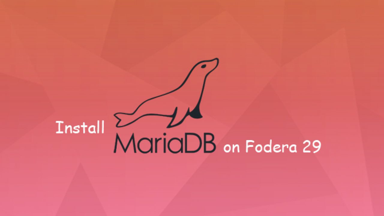 How To Install MariaDB 10.4 on Fedora 31/30/29 - Tech Chronicles